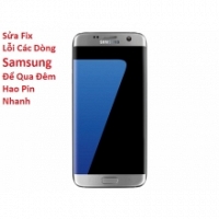 Sửa Fix Lỗi Samsung Galaxy S7 Để Qua Đêm Hao Pin Nhanh